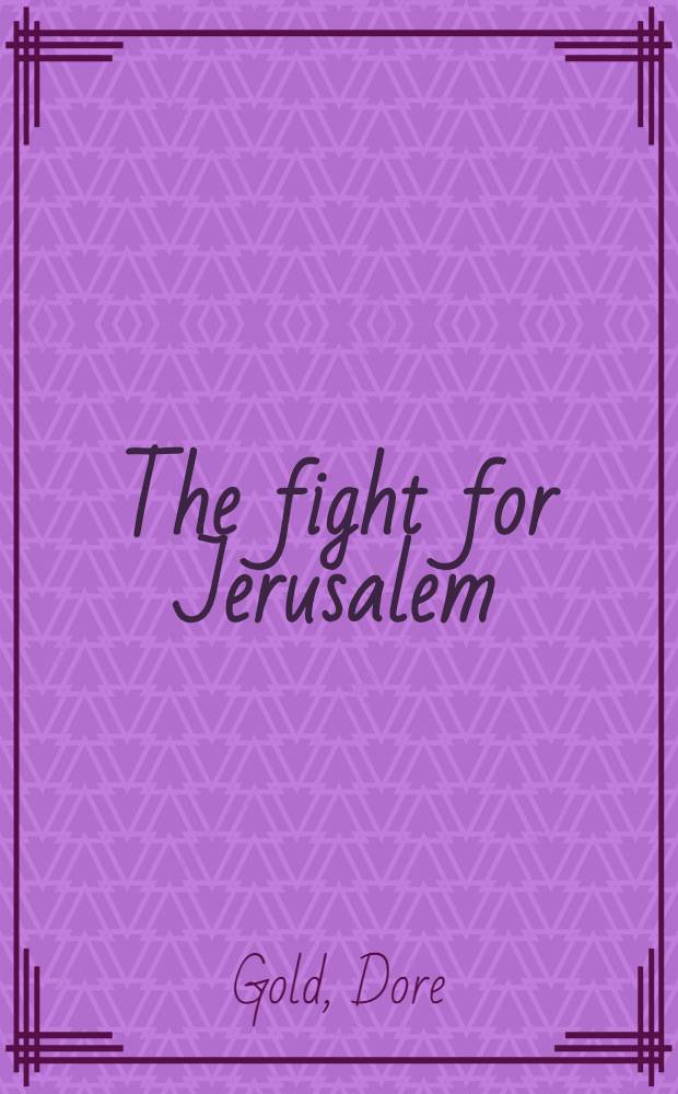 The fight for Jerusalem : radical Islam, the West, and the future of the Holy City = Вера для Иерусалима: Радикальный ислам, Запад и будущее Святого города