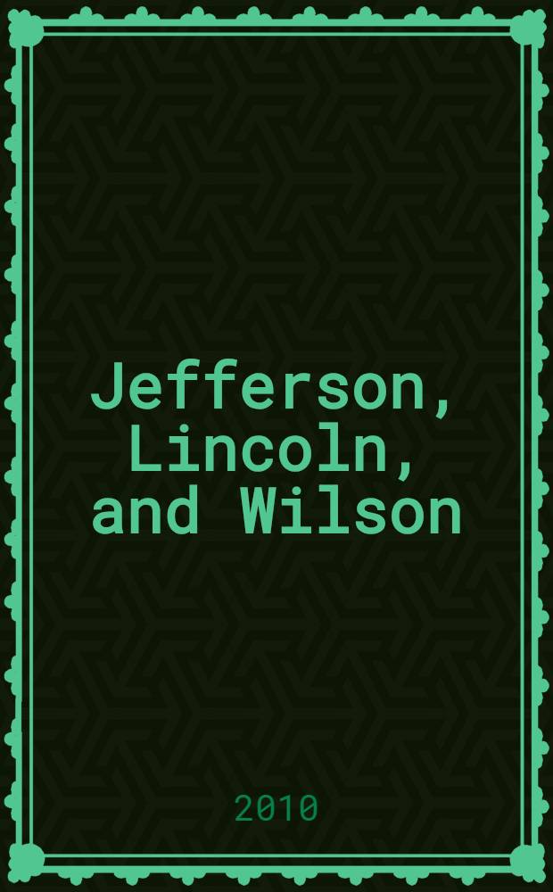Jefferson, Lincoln, and Wilson : the American dilemma of race and democracy : based on the papers of the Fourth Biennial Woodrow Wilson national symposium held September 14-16, 2006, in Stauton, Virginia = Джефферсон, Линкольн, и Вильсон: американская дилемма о народе и демократии