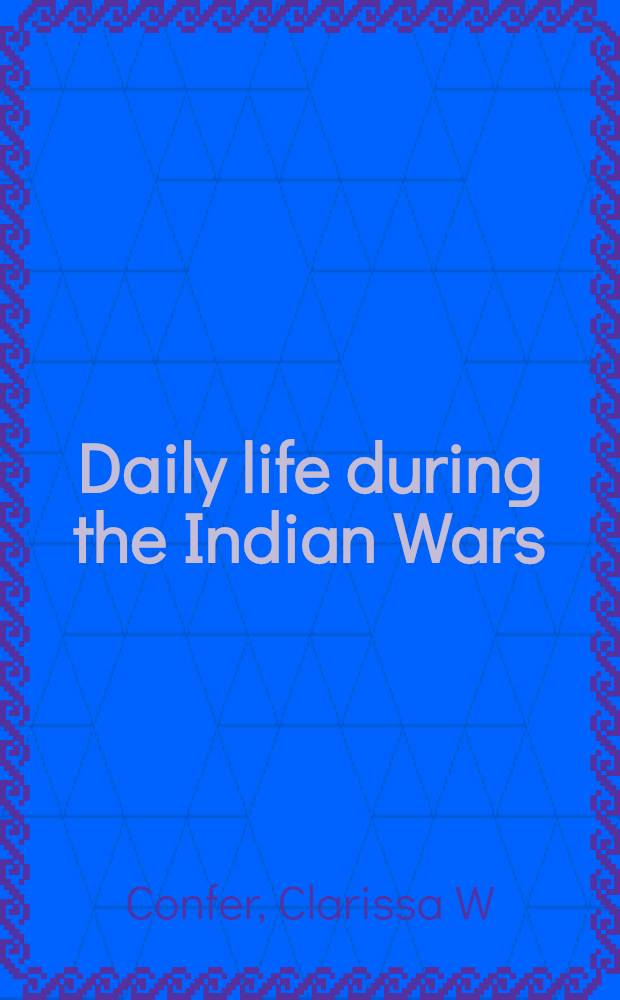 Daily life during the Indian Wars = Повседневная жизнь во время индейских войн.