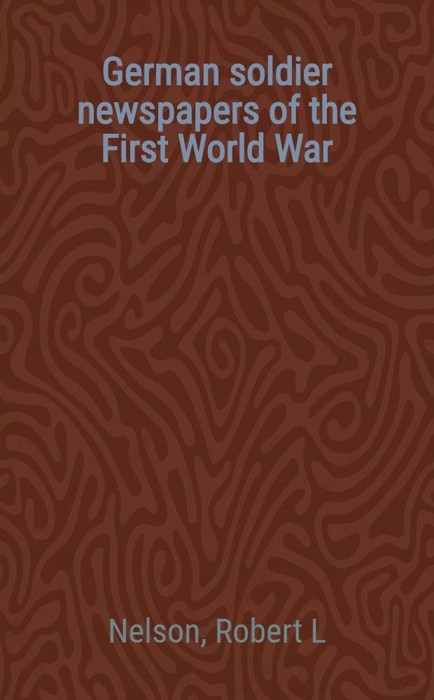 German soldier newspapers of the First World War = Немецкие солдатские газеты Первой мировой войны