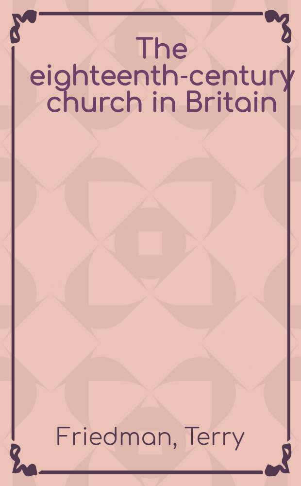 The eighteenth-century church in Britain = Церкви в 18 в. в Великобритании
