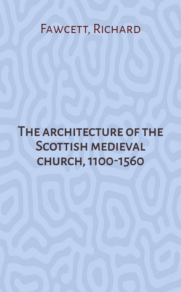 The architecture of the Scottish medieval church, 1100-1560 = Церковная архитектура в Шотландии в средние века