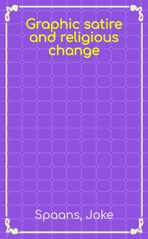 Graphic satire and religious change : the Dutch Republic, 1676-1707 = Художественная сатира и религиозная трансформация