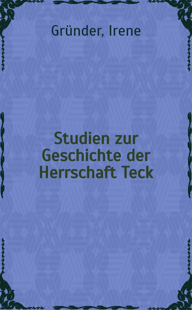 Studien zur Geschichte der Herrschaft Teck = Исследования по истории царствования герцоговТек
