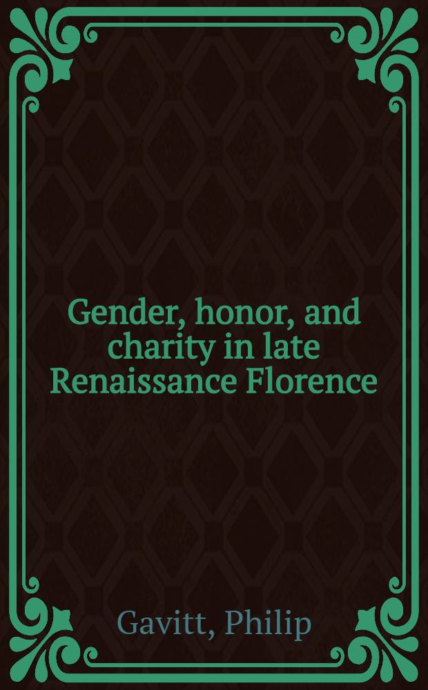 Gender, honor, and charity in late Renaissance Florence = Пол, честь и благотворительность в эпоху позднего реннесанса во Флоренции