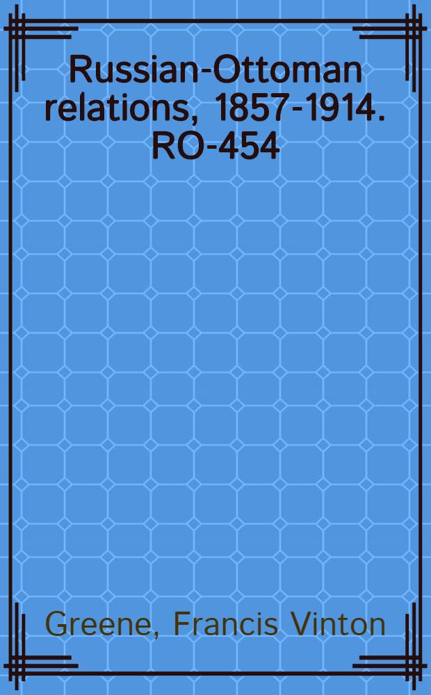 Russian-Ottoman relations, 1857-1914. RO-454 : The campaign in Bulgaria, 1877-1878 = Кампания в Болгарии, 1877-1878