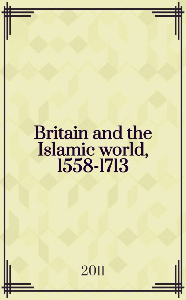 Britain and the Islamic world, 1558-1713 = Великобритания и исламский мир, 1558-1713