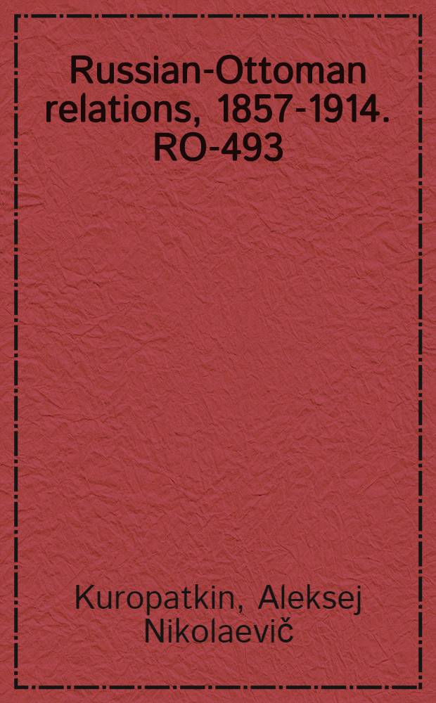 Russian-Ottoman relations, 1857-1914. RO-493 : Kritische R&uuml;ckblicke auf den Russisch-T&uuml;rkischen Krieg, 1877/78 = Критические заметки о русско-турецкой войне, 1877/78