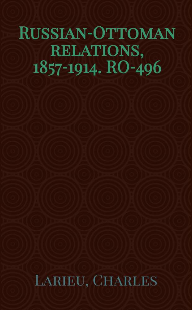 Russian-Ottoman relations, 1857-1914. RO-496 : Histoire de la nouvelle guerre d'Orient = История новой Восточной войны: русско-турецкая война, 1877-1878