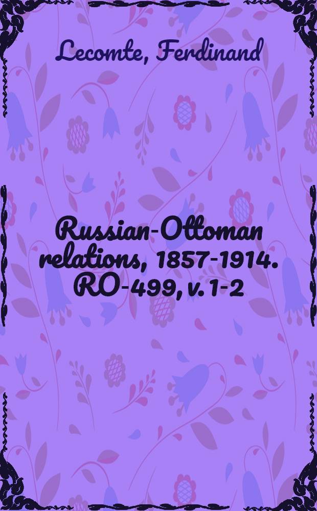 Russian-Ottoman relations, 1857-1914. RO-499, v. 1-2 : Guerre d'Orient en 1876-1877 = Война на Востоке, 1876-1877