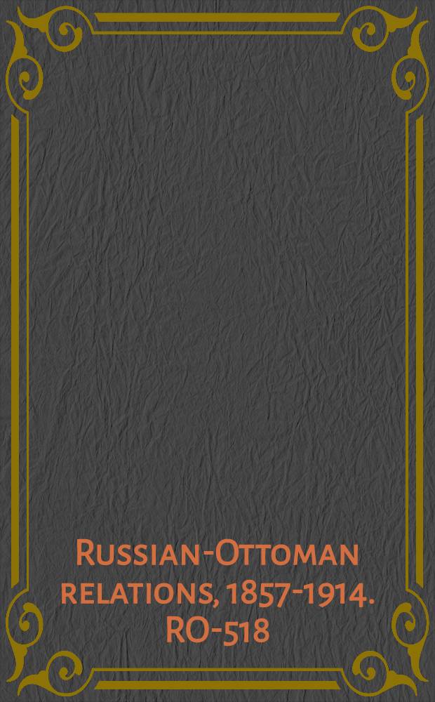 Russian-Ottoman relations, 1857-1914. RO-518 : Mémoire sur l'achèvement des travaux d'amélioration exécutés aux embouchures du Danube par la Commission Européenne, instituée en vertu de a'article 16 du Traité de Paris du 30 mars 1856 = Записки Европейской комиссии, работавшей на Дунае, 1856