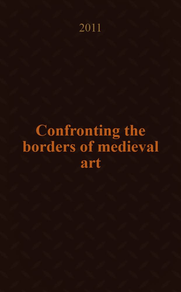 Confronting the borders of medieval art = Противостояние границ средневекового искусства