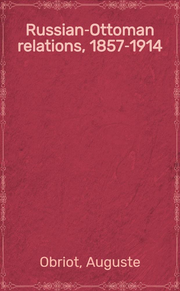Russian-Ottoman relations, 1857-1914 : the end of the empires. RO-530 : Grèce, Russie, Turquie = Греция, Россия, Турция