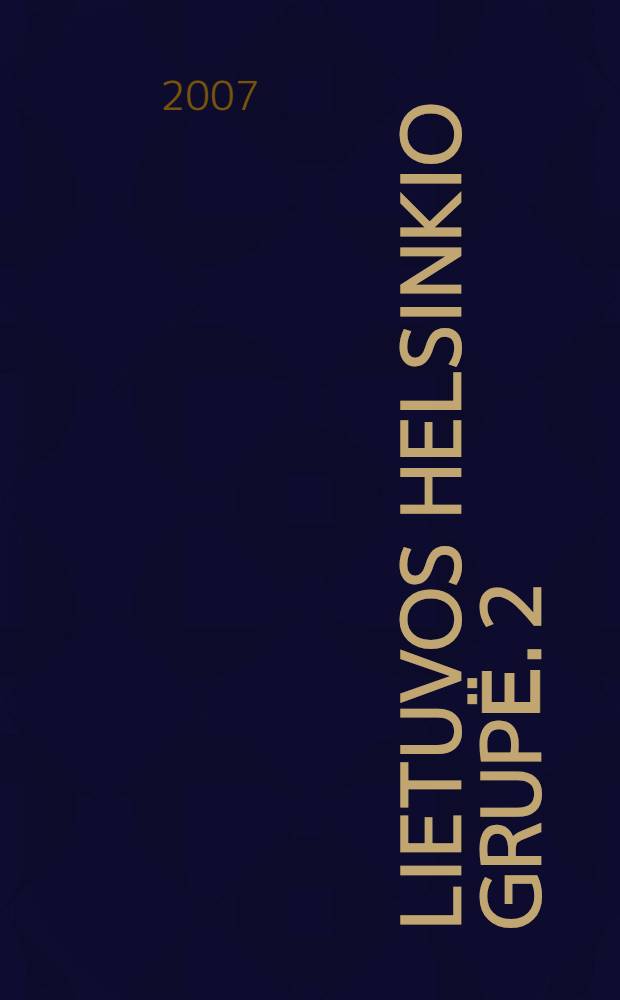 Lietuvos Helsinkio grupё. 2 : Dokumentai, pareiškimai, pasisakymai, straipsniai, laiškai