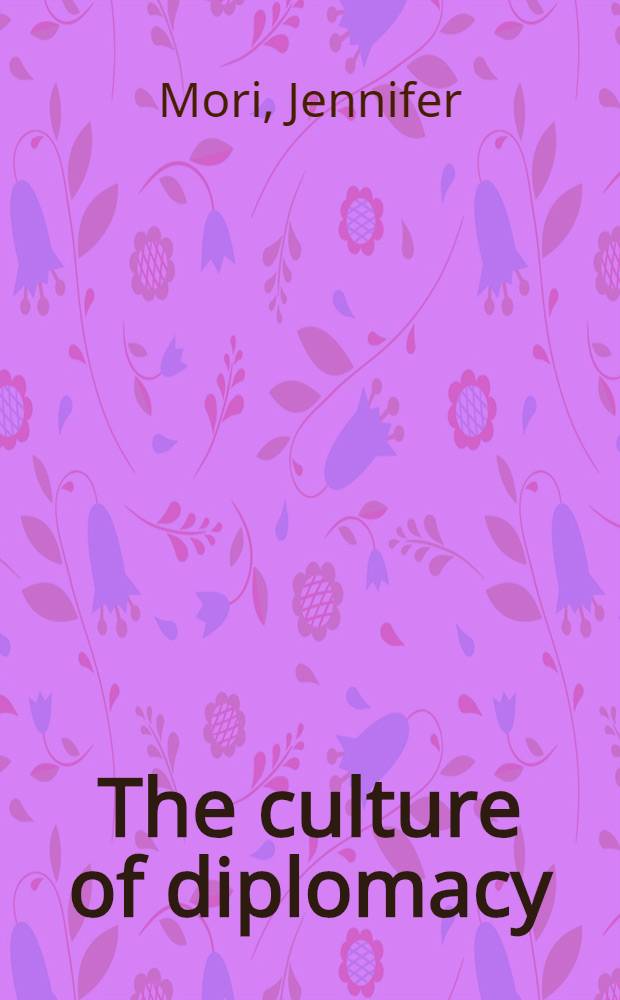 The culture of diplomacy : Britain in Europe, c.1750-1830 = Культура дипломатии