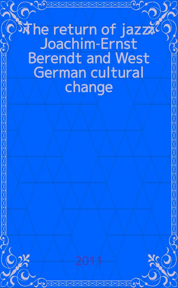 The return of jazz : Joachim-Ernst Berendt and West German cultural change = Возвращение джаза
