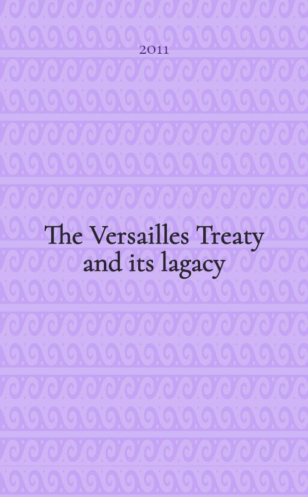 The Versailles Treaty and its lagacy : the failure of the Wilsonian vision = Версальский мирный договор и его наследие.