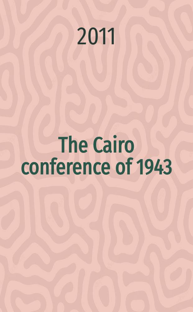 The Cairo conference of 1943 : Roosevelt, Churchill, Chiang Kai-shek and Madame Chiang = Каирская конференция 1943г.