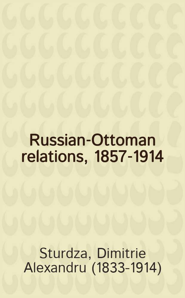 Russian-Ottoman relations, 1857-1914 : the end of the empires. RO-570 : Rumänien und der Vertrag von San Stefano = Румыния и Сан-Стефанский договор