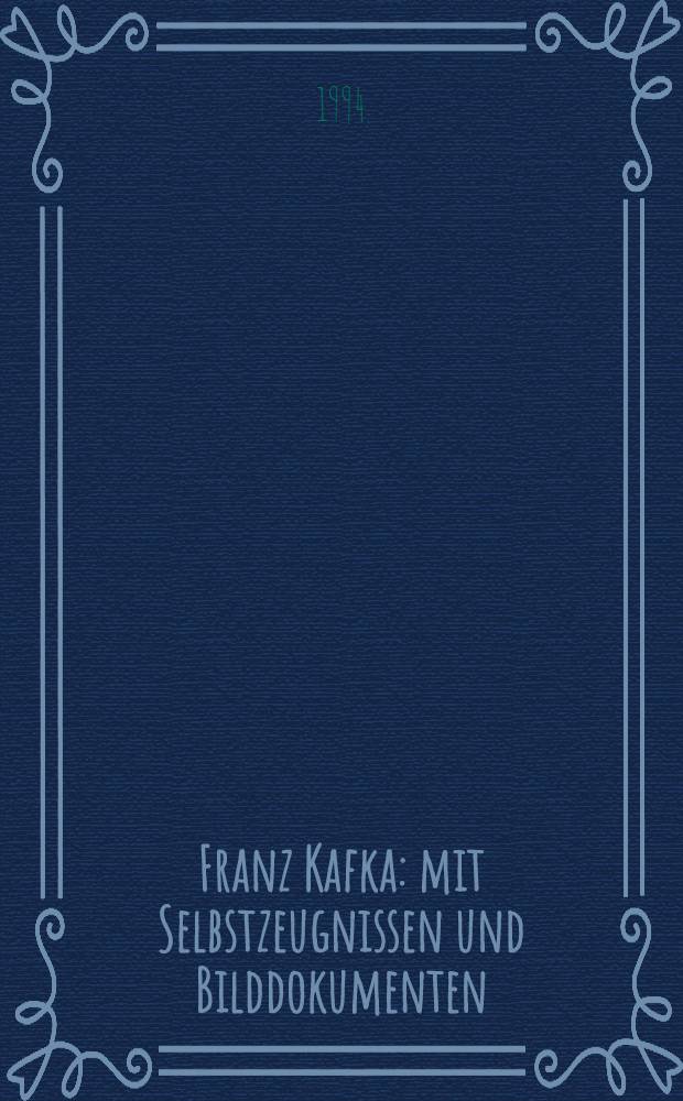 Franz Kafka : mit Selbstzeugnissen und Bilddokumenten = Франц Кафка