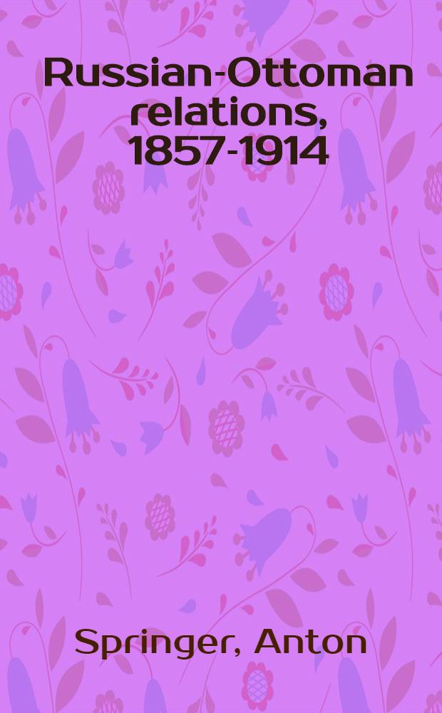 Russian-Ottoman relations, 1857-1914 : the end of the empires. R0-590 : Der russisch-türkische Krieg 1877-1878 in Europa = Русско-турецкая война в Европе 1877-1878