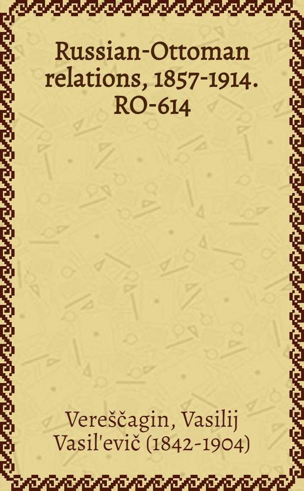 Russian-Ottoman relations, 1857-1914. RO-614 : The war correspondent = Военный корреспондент: история русско-турецкой войны