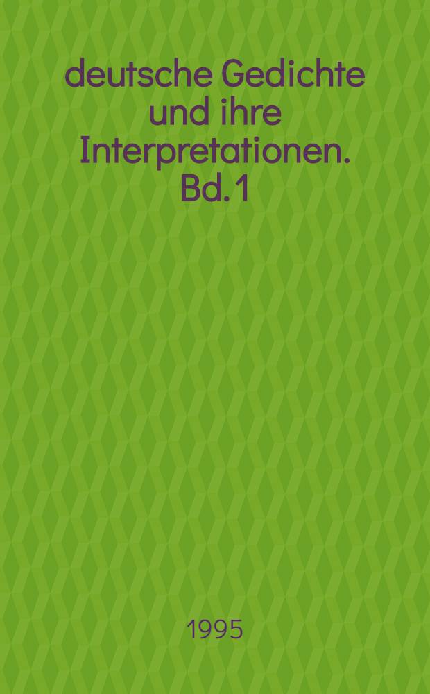 1000 deutsche Gedichte und ihre Interpretationen. Bd. 1 : Von Walther von der Vogelweide bis Matthias Claudius