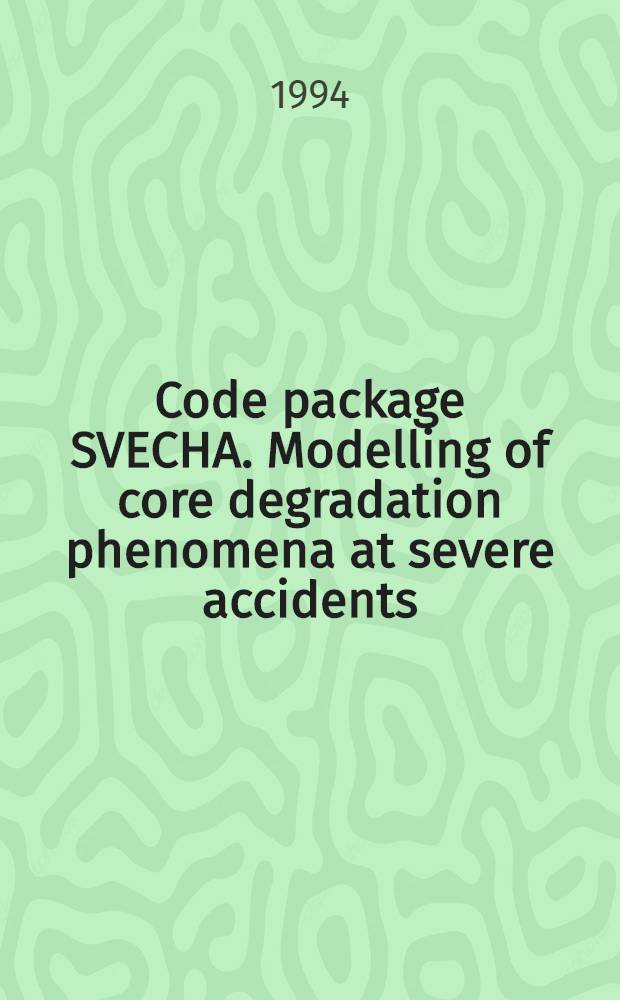 Code package SVECHA. Modelling of core degradation phenomena at severe accidents