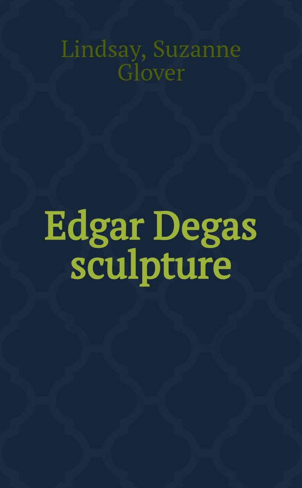 Edgar Degas sculpture : catalogue of the National' gallery holdings of Degas' sculpture = Скульптуры Эдгара Дега