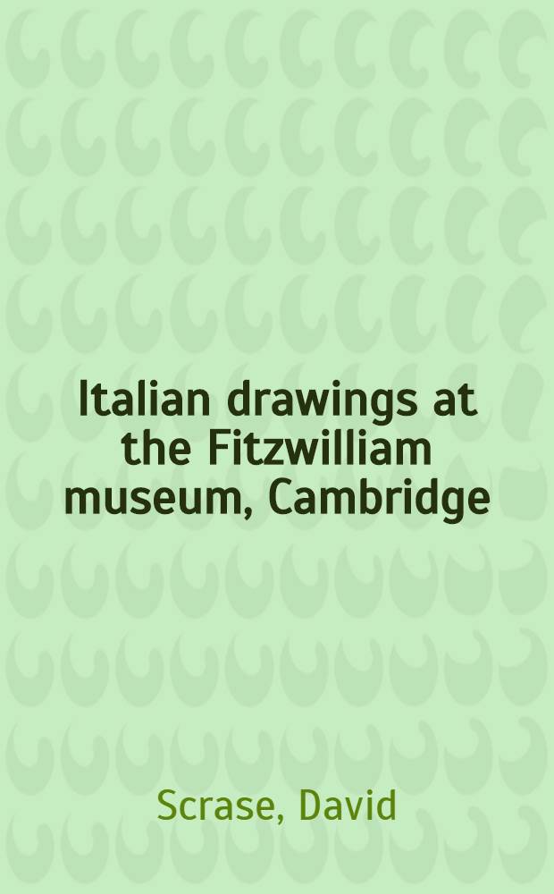 Italian drawings at the Fitzwilliam museum, Cambridge : together with Spanish drawings : a catalogue = Итальянский рисунок в музее Фицуильяма