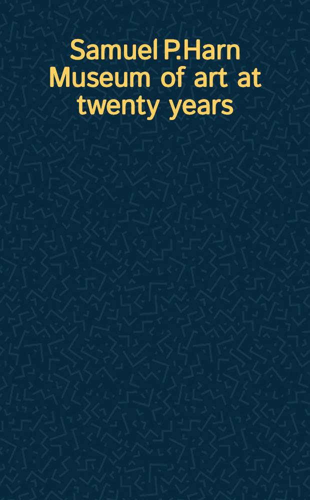 Samuel P.Harn Museum of art at twenty years : the collection catalogue = 20 лет Самюэль П. Харн художественному музею