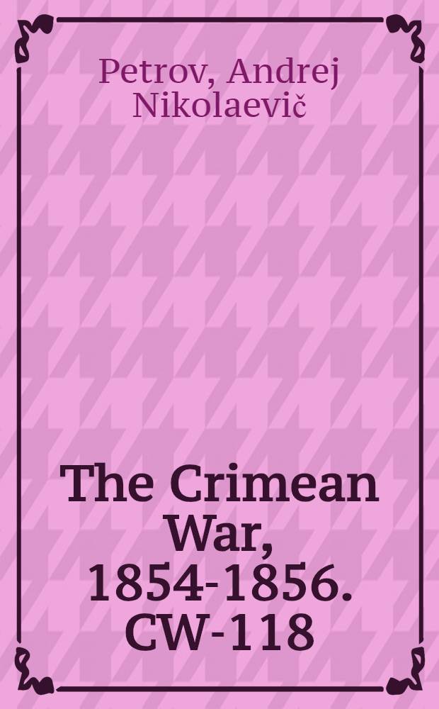 The Crimean War, 1854-1856. CW-118 : Der Russische Donaufeldzug im Jahre 1853/54 = Кампания России на Дунае в 1853/54