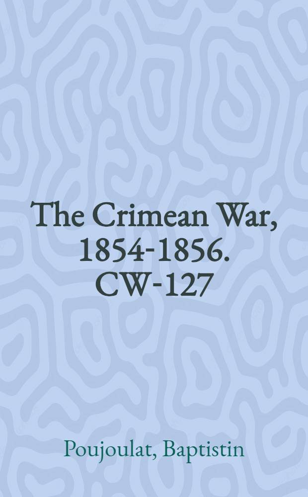The Crimean War, 1854-1856. CW-127 : Tyrkiet og Rusland = Турция и Россия: историческое изображение раздоров и других национальных событий, которые имели место между этими двумя державами