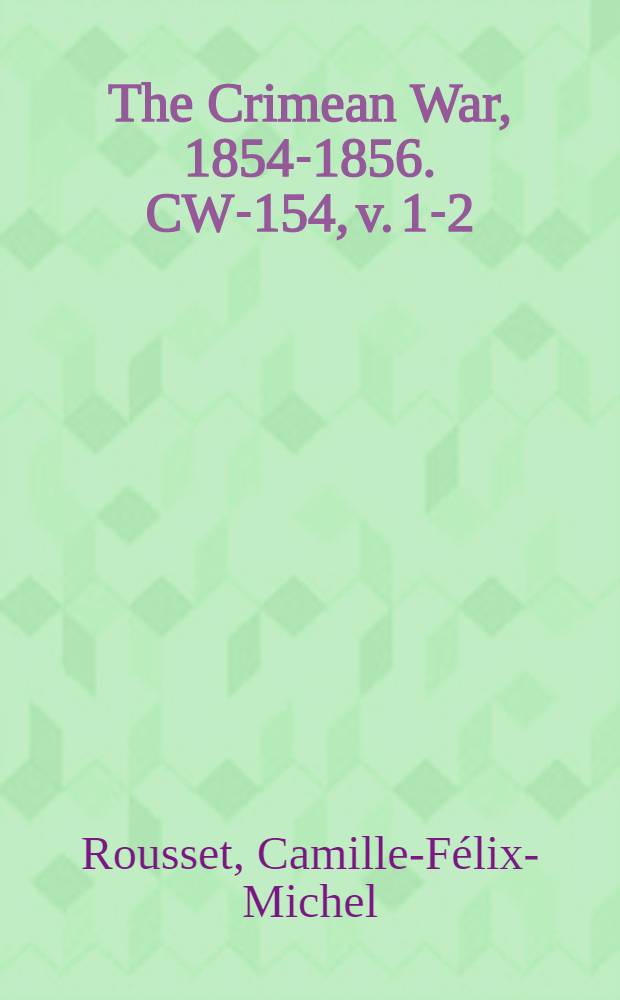 The Crimean War, 1854-1856. CW-154, v. 1-2 : Histoire de la guerre de Crimée = История Крымской войны