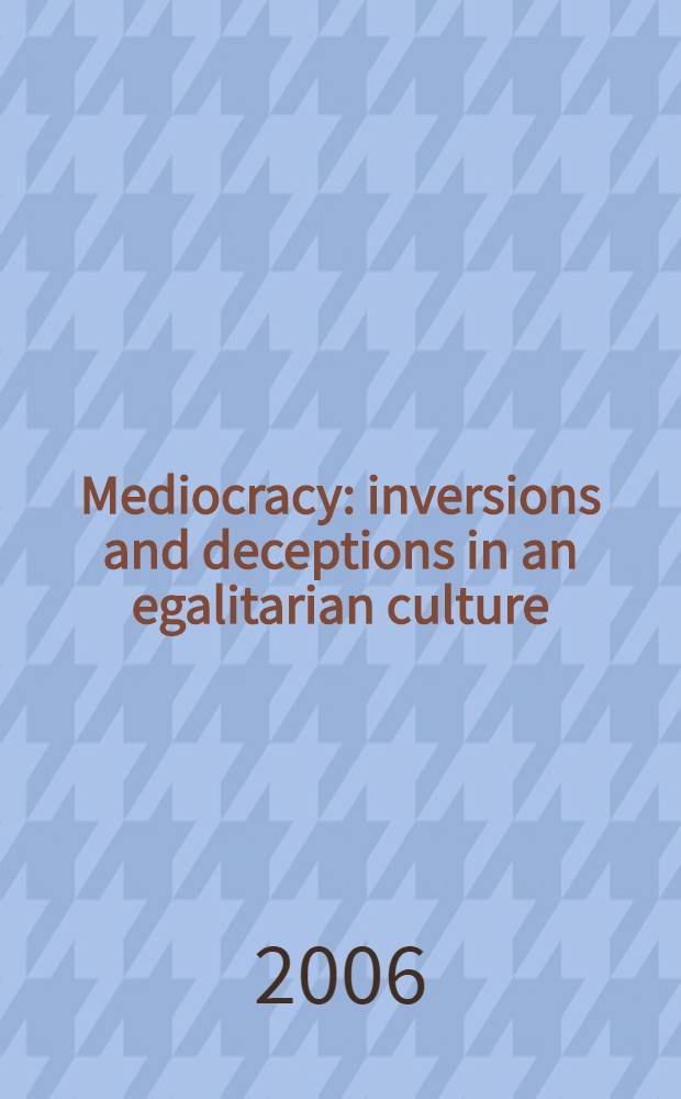 Mediocracy : inversions and deceptions in an egalitarian culture = Медиократия: инверсия и обман в эгалитарной культуре