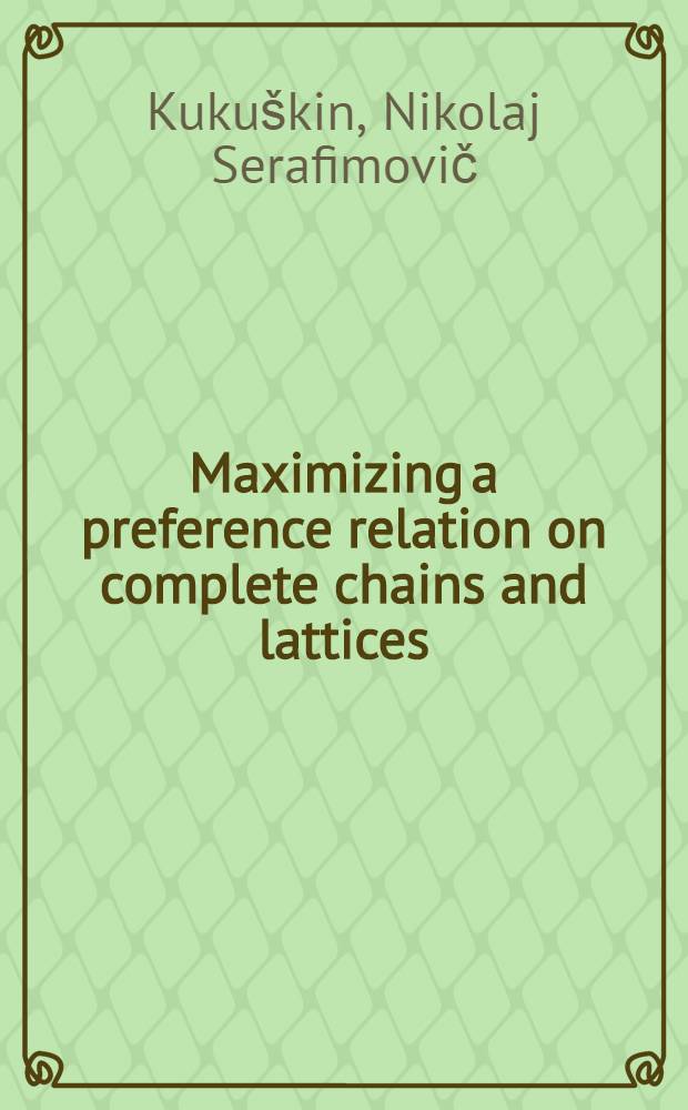 Maximizing a preference relation on complete chains and lattices