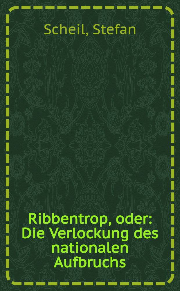 Ribbentrop, oder: Die Verlockung des nationalen Aufbruchs : eine politische Biographie = Риббентроп или соблазн национального прорыва. Политическая биография