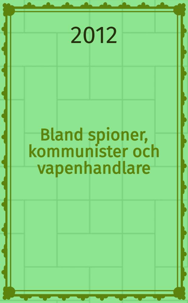 Bland spioner, kommunister och vapenhandlare = Среди шпионов, коммунистов и торговцев оружием
