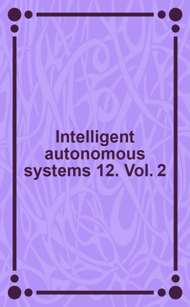 Intelligent autonomous systems 12. Vol. 2