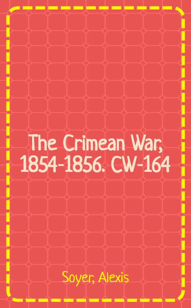 The Crimean War, 1854-1856. CW-164 : Soyer's culinary campaign = Кулинарное кампания Сойер: исторические воспоминания о конце войны с планом кулинарного искусства в военных и гражданских учреждениях