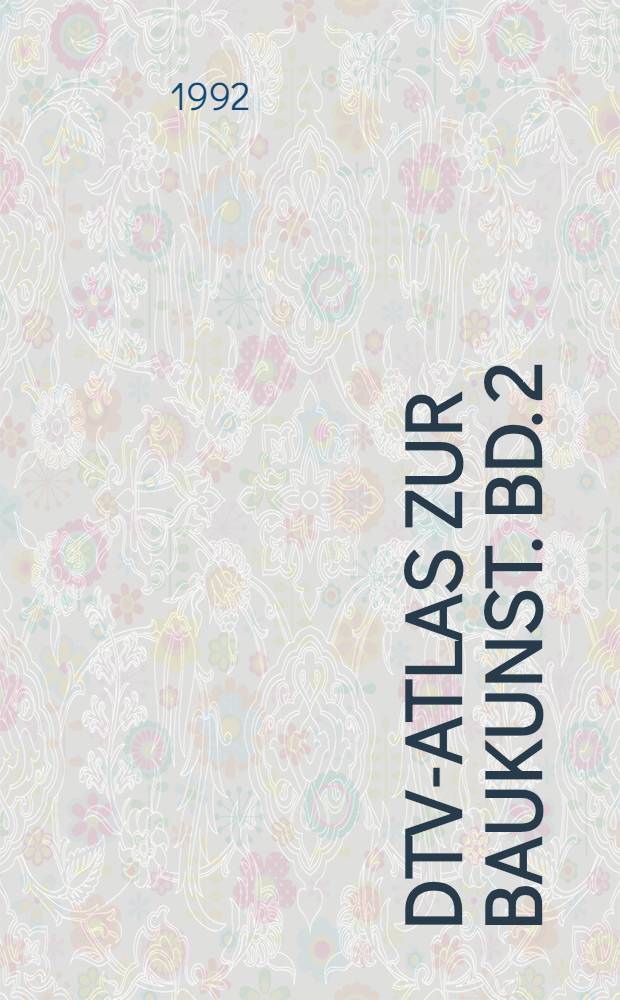 DTV-Atlas zur Baukunst. Bd. 2 : Baugeschichte von der Romantik bis zur Gegenwart