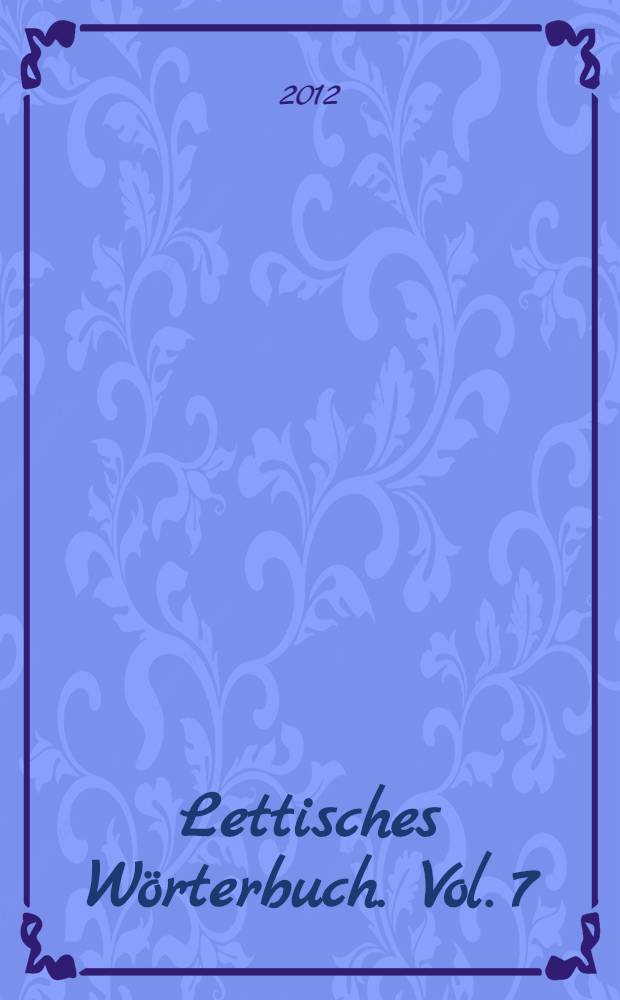 Lettisches Wörterbuch. Vol. 7 : Addenda III. Register deutscher Wörter = Приложение III. Список немецких слов.