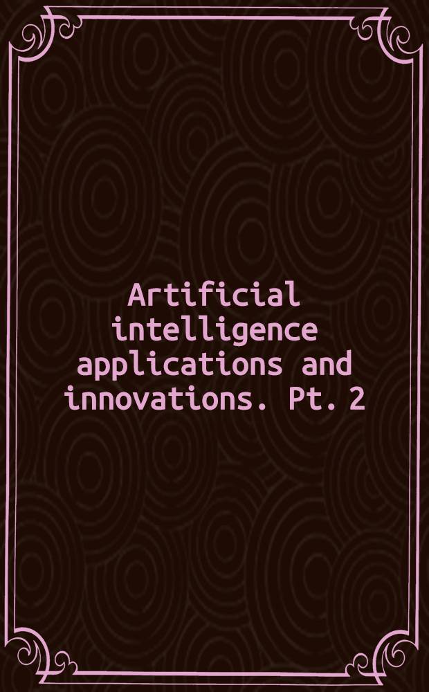 Artificial intelligence applications and innovations. Pt. 2 : AIAI 2012 International workshops: AIAB, AIeIA, CISE, COPA, IIVC, ISQL, MHDW, and WADTMB, Halkidiki, Greece, September 27-30, 2012