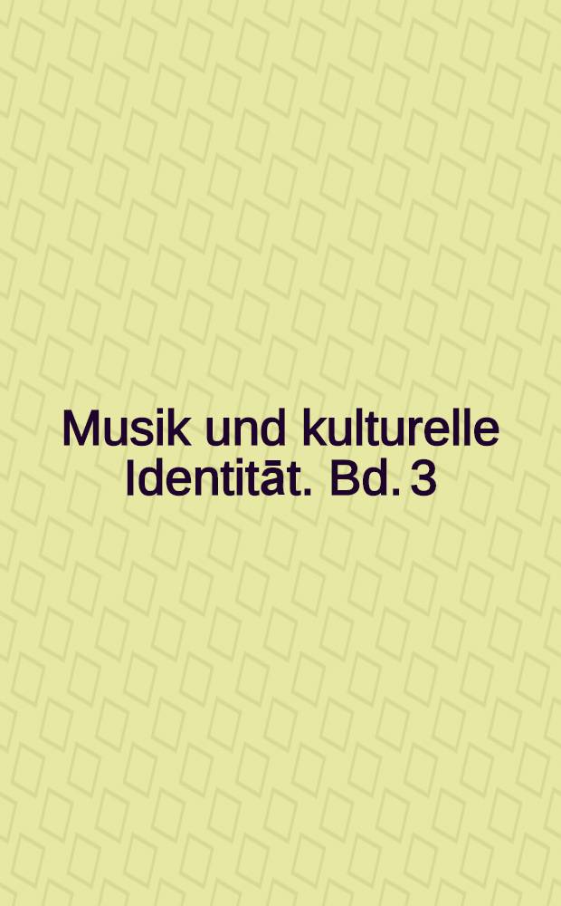 Musik und kulturelle Identitāt. Bd. 3 : Freie Referate und Forschungsberichte