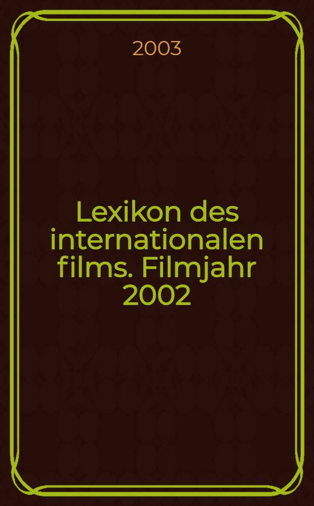 Lexikon des internationalen films. Filmjahr 2002