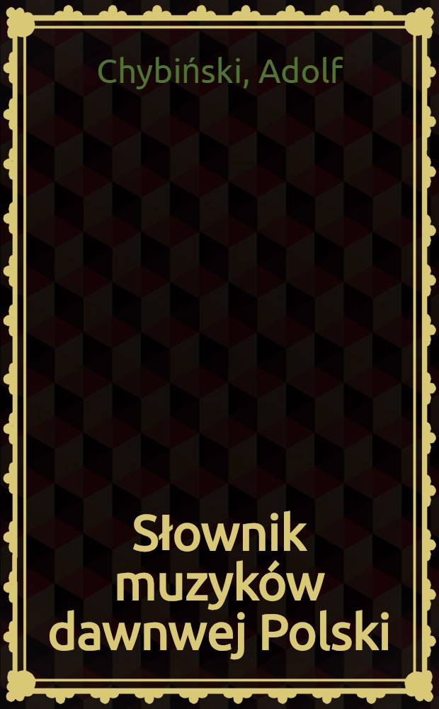 Słownik muzyków dawnwej Polski : do roku 1800 : z arkuszy dodawanych do "Kwartalnika muzycznego", 1948/49 = Словарь старинной польской музыки до 19 века