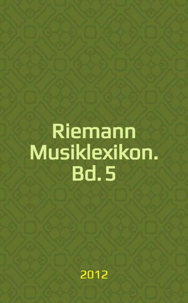 Riemann Musiklexikon. Bd. 5 : Scia - Zyli