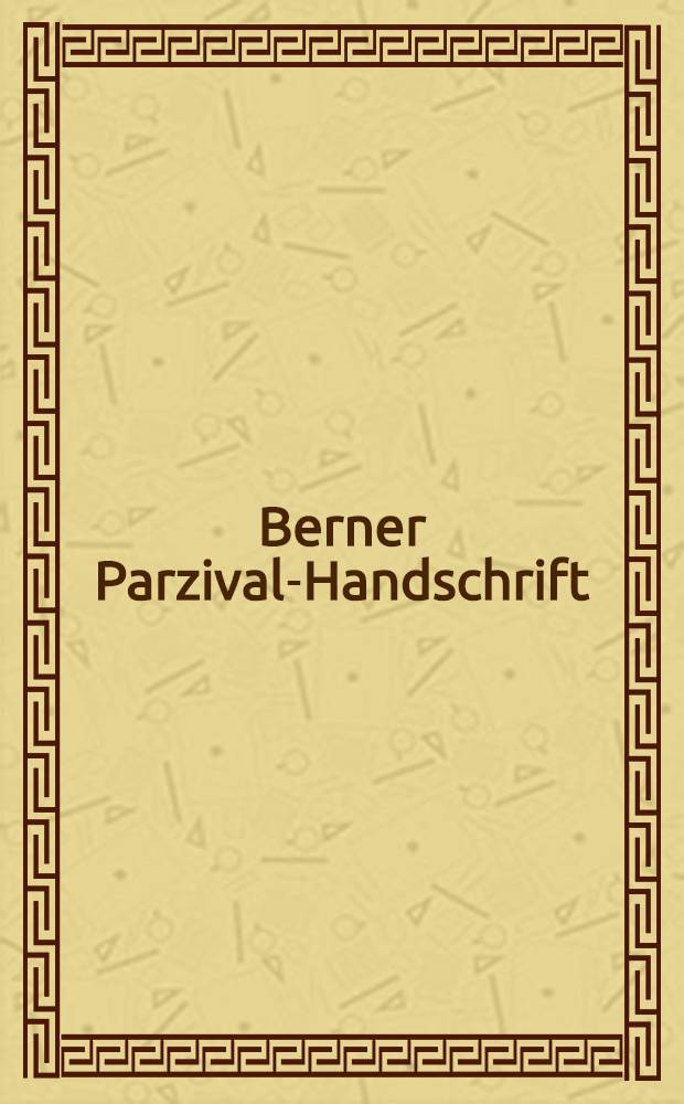 Berner Parzival-Handschrift (Burgerbibliothek Bern, Cod. AA 91) = Рукопись "Парцифаль" в городской библиотеке города Берна