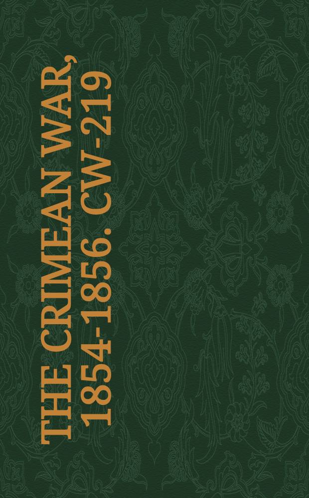 The Crimean War, 1854-1856. CW-219 : The War question viewed its political, geographical, social and personal bearings = Вопросы войны в обзоре политических, географических, социальных и персональных ориентиров