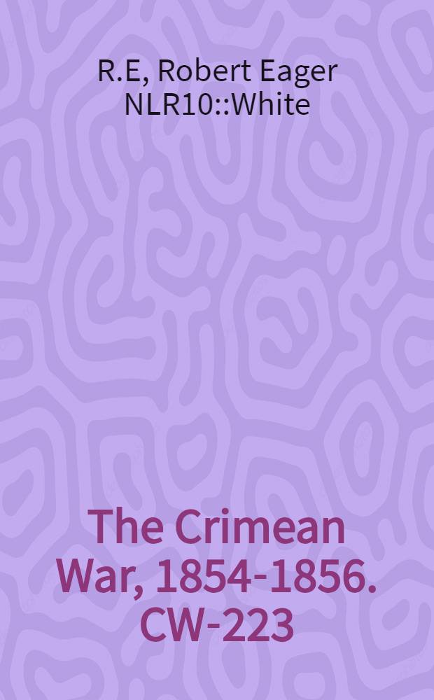The Crimean War, 1854-1856. CW-223 : Recollections of Woolwich = Воспоминания Вулиджа: во время Крымской войны и Индийского мятежа и о боеприпасах и военных ведомств вместе с полным списком прошлых и настоящих чиновников Королевского арсенала, и т.д.